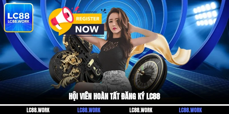 Hội viên hoàn tất đăng ký LC88
