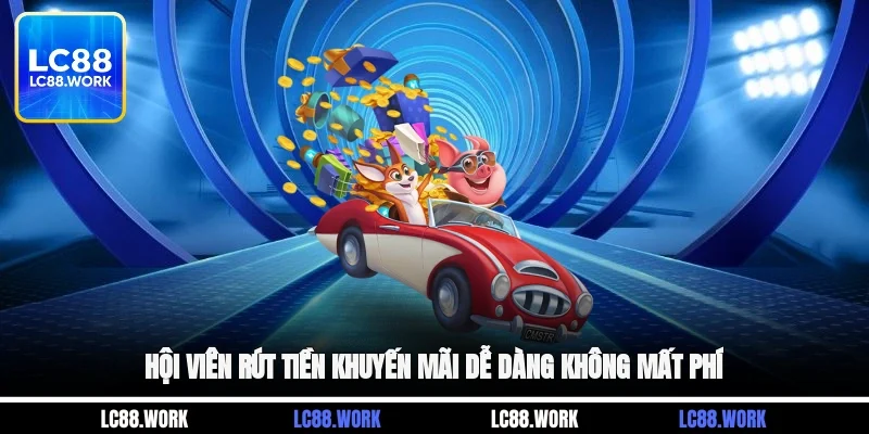 Hội viên rút tiền khuyến mãi dễ dàng không mất phí