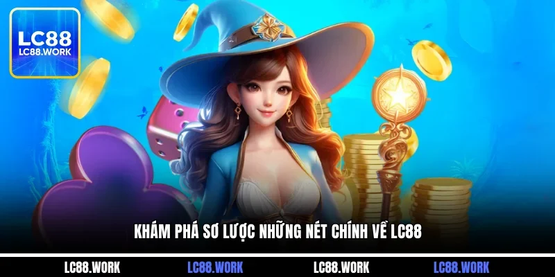 Khám phá sơ lược những nét chính về LC88