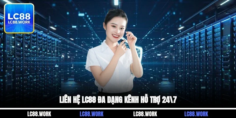 Liên hệ LC88 đa dạng kênh hỗ trợ 24/7